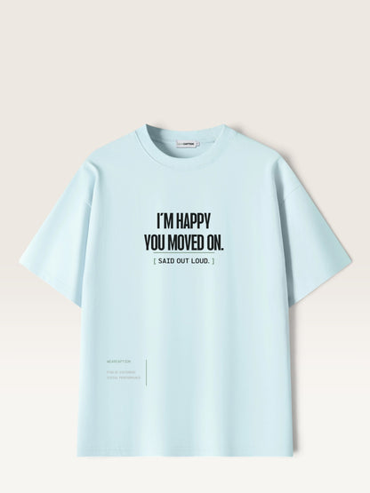 Sky Blue - WEARCAPTION heavyweight cotton oversized t-shirt with white graphic text I'M HAPPY YOU MOVED ON