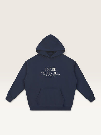 Navy Blue - I MADE YOU PROUD HOODIE, oversized heavyweight cotton-poly fleece