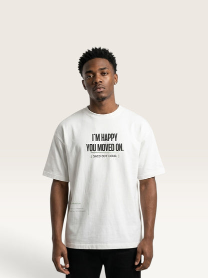 White - WEARCAPTION heavyweight cotton oversized t-shirt with white graphic text I'M HAPPY YOU MOVED ON