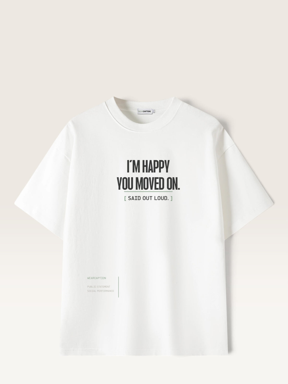 White - WEARCAPTION heavyweight cotton oversized t-shirt with white graphic text I'M HAPPY YOU MOVED ON