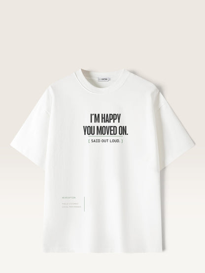 White - WEARCAPTION heavyweight cotton oversized t-shirt with white graphic text I'M HAPPY YOU MOVED ON