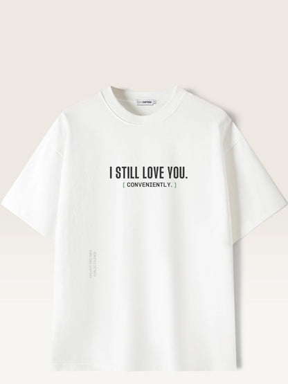 White - heavyweight cotton oversized t-shirt with white I STILL LOVE YOU graphic print on the front