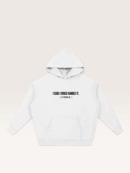 White - I SAID I COULD HANDLE IT HOODIE, oversized heavyweight cotton-poly fleece