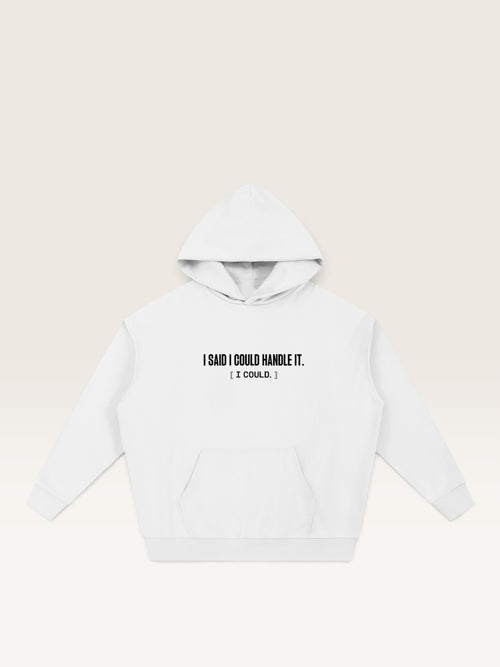 White - I SAID I COULD HANDLE IT HOODIE, oversized heavyweight cotton-poly fleece