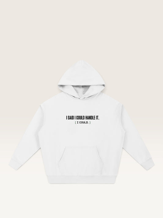White - I SAID I COULD HANDLE IT HOODIE, oversized heavyweight cotton-poly fleece