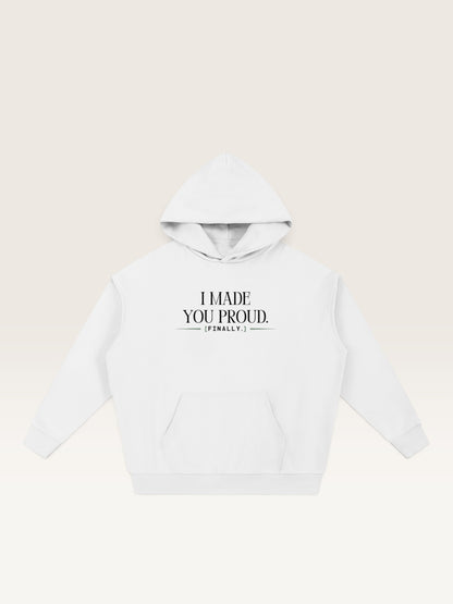 White - I MADE YOU PROUD HOODIE, oversized heavyweight cotton-poly fleece